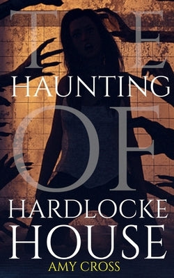 The Haunting of Hardlocke House by Cross, Amy