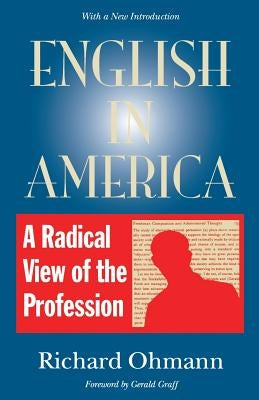 English in America: A Radical View of the Profession by Ohmann, Richard