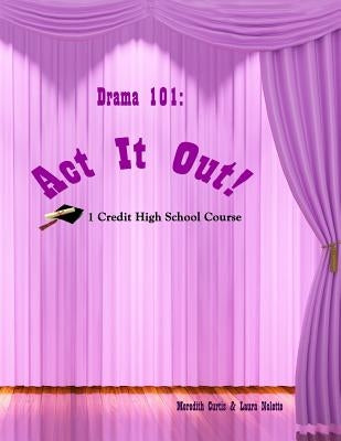 Drama 101: Act It Out! by Nolette, Laura