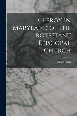 Clergy in Maryland of the Protestant Episcopal Church by Allen, Ethan