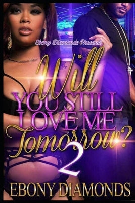 Will you still love me tomorrow? 2 by Diamonds, Ebony