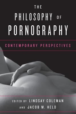 The Philosophy of Pornography: Contemporary Perspectives by Coleman, Lindsay