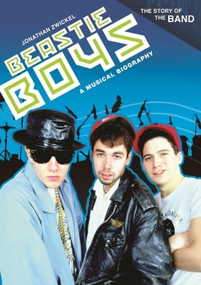 Beastie Boys: A Musical Biography by Zwickel, Jonathan A.