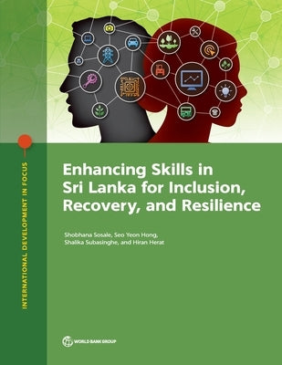 Enhancing Skills in Sri Lanka for Inclusion, Recovery, and Resilience by The World Bank