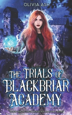 The Trials of Blackbriar Academy: an academy fantasy romance adventure series by Ash, Olivia