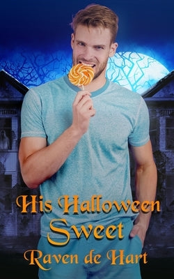 His Halloween Sweet: A Gay Halloween Romance by De Hart, Raven