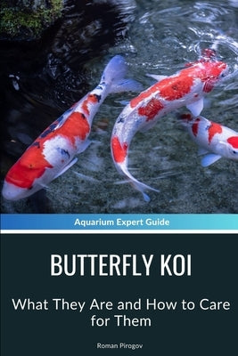 Butterfly Koi: What They Are and How to Care for Them by Pirogov, Roman