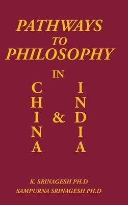 Pathways to Philosophy in China and India by Ph D., K. Srinage