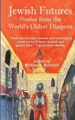 Jewish Futures: Science Fiction from the World's Oldest Diaspora by Burstein, Michael A.