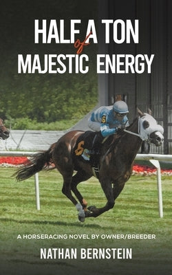 Half a Ton of Majestic Energy by Bernstein, Nathan