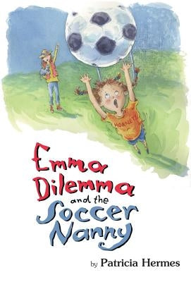 Emma Dilemma and the Soccer Nanny by Hermes, Patricia