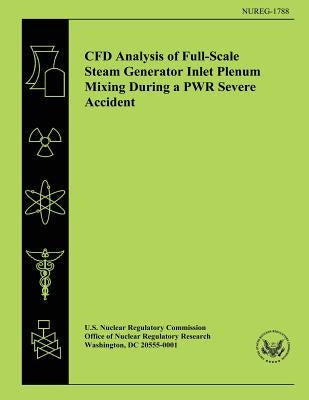 CFD Analysis of Full-Scale Steam Generator Inlet Plenum Mixing During a PWR Severe Accident by Commission, U. S. Nuclear Regulatory