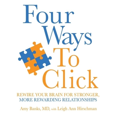 Four Ways to Click Lib/E: Rewire Your Brain for Stronger, More Rewarding Relationships by Banks, Amy