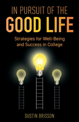 In Pursuit of the Good Life: Strategies for Well-Being and Success in College by Brisson, Dustin