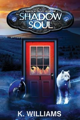 The Shadow Soul: Book One, The Trailokya Trilogy by Williams, K.