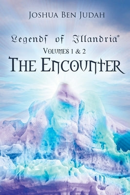 Legends of Illandria: Volumes 1 and 2: The Encounter by Judah, Joshua Ben