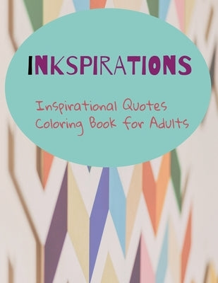 Inkspirations: Inspirational Quotes Coloring Book for Adults by Kraft, Sublime