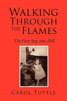 Walking Through the Flames by Tuttle, Carol