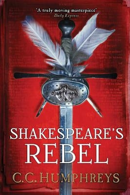 Shakespeare's Rebel by Humphreys, C. C.