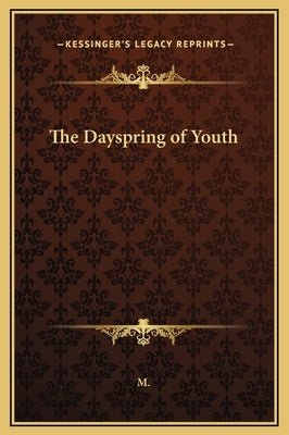 The Dayspring of Youth by M.