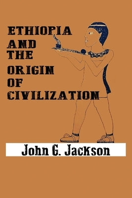 Ethiopia and the Origin of Civilization by Jackson, John G.