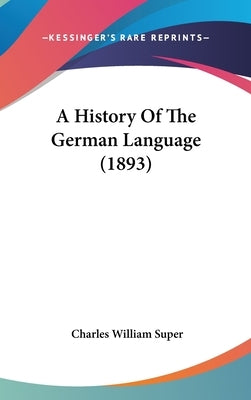 A History Of The German Language (1893) by Super, Charles William