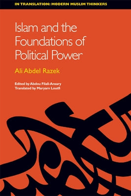 Islam and the Foundations of Political Power by Abdel Razek, Ali