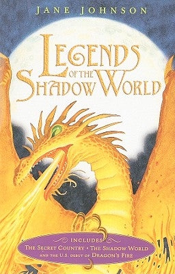 Legends of the Shadow World: The Secret Country; The Shadow World; Dragon's Fire by Johnson, Jane