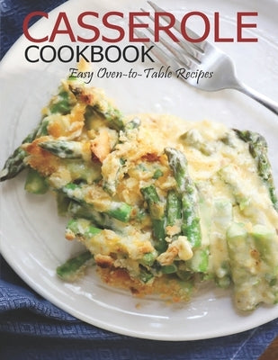 Casserole Cookbook: Easy Oven-to-Table Recipes by Klika, Aaron