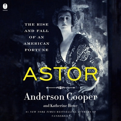 Astor: The Rise and Fall of an American Fortune by Cooper, Anderson