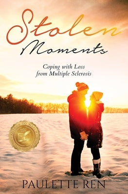 Stolen Moments: Coping With Loss From Multiple Sclerosis by Ren