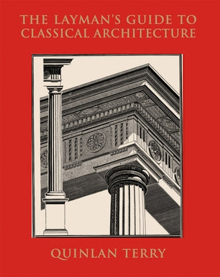 The Layman's Guide to Classical Architecture by Terry, Quinlan