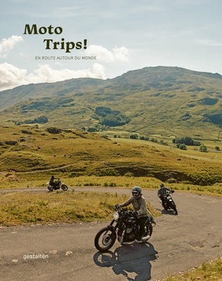 Moto Trips !: En Route Autour Du Monde by Gestalten