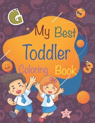 My best toddler coloring book: Cute toddler Coloring Book (Age range 1-5). Fun Learning with Numbers, Letters, Colors, Vegetables and Animals. Beauti by Publishing, Abc Toddlerz