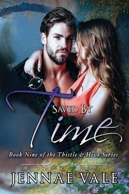 Saved By Time: Book Nine of The Thistle & Hive Series by Vale, Jennae