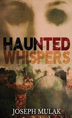 Haunted Whispers: A Horror Anthology by Mulak, Joseph