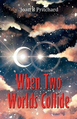 When Two Worlds Collide by B. Pritchard, Joan