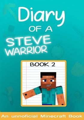 Diary of a Minecraft Steve the Warrior Book 2: (books for kids) by Warrior, Steve the