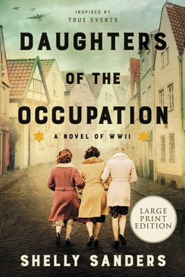 Daughters of the Occupation: A Novel of WW II by Sanders, Shelly