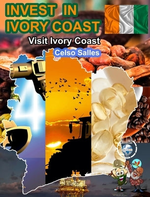 INVEST IN IVORY COAST - Visit Ivory Coast - Celso Salles: Invest in Africa Collection by Salles, Celso