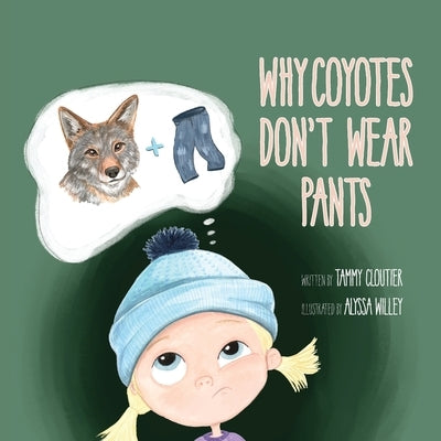 Why Coyotes Don't Wear Pants by Cloutier, Tammy