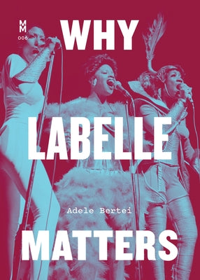 Why Labelle Matters by Bertei, Adele