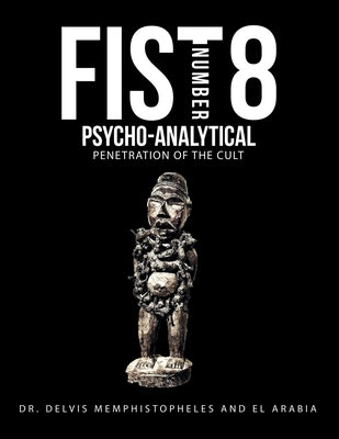 Fist Number 8: Psycho-Analytical Penetration of the Cult by Memphistopheles, Delvis