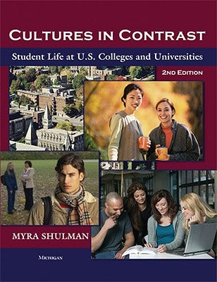 Cultures in Contrast, 2nd Edition: Student Life at U.S. Colleges and Universities by Shulman, Myra Ann