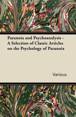 Paranoia and Psychoanalysis - A Selection of Classic Articles on the Psychology of Paranoia by Various