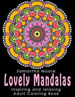 Adults Coloring Book: Lovely Mandalas by Moore, Samantha