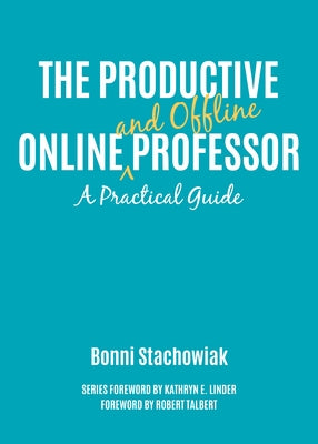 The Productive Online and Offline Professor: A Practical Guide by Stachowiak, Bonni