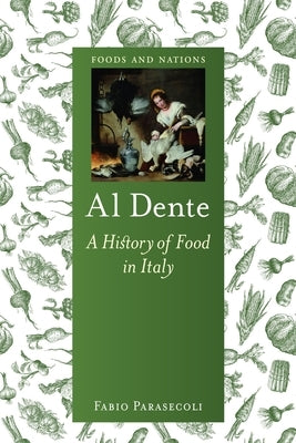 Al Dente: A History of Food in Italy by Parasecoli, Fabio