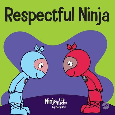 Respectful Ninja: A Children's Book About Showing and Giving Respect by Nhin, Mary