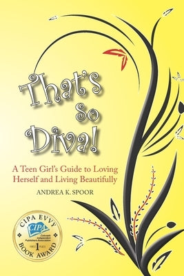 That's So Diva!: A Teen Girl's Guide to Loving Herself and Living Beautifully by Spoor, Andrea K.